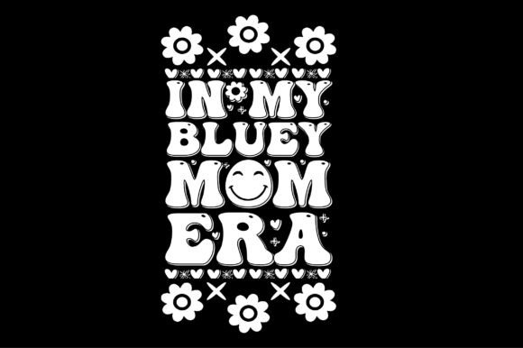 In My Bluey Mom Era Graphics and Crafts